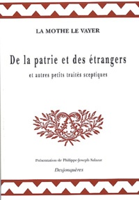 François de La Mothe Le Vayer - De la patrie et des étrangers - Et autres petits traités sceptiques.