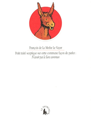 François de La Mothe Le Vayer - Petit traité sceptique sur cette commune façon de parler : N'avoir pas le sens commun.