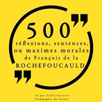 François de La Rochefoucauld et Stella Garnier - 500 réflexions, sentences ou maximes morales de François de la Rochefoucauld.