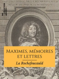 François de la Rochefoucauld - Maximes, mémoires et lettres.
