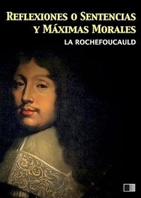 François de La Rochefoucauld - Reflexiones o sentencias y máximas morales.