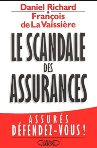 François de La Vaissière et Daniel Richard - Le Scandale Des Assurances. Assures, Defendez-Vous !.