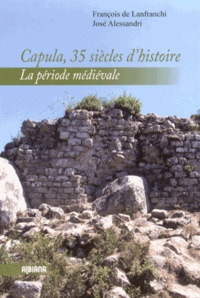 François de Lanfranchi et José Alessandri - Capùla, 35 siècles d'histoire - La période médiévale.