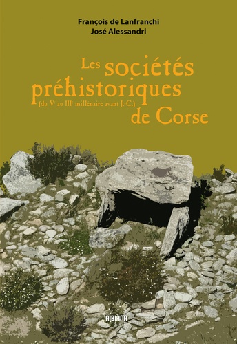 François de Lanfranchi et José Alessandri - Les sociétés préhistoriques de Corse - (Du IIIe au Ve millénaire avant J-C).