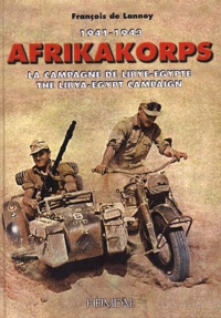 François de Lannoy - Afrikakorps 1941-1943. - La campagne de Libye-Egypte : The Libya-Egypt campaign.