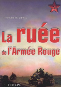 François de Lannoy - La ruée de l'Armée Rouge. - Opération Bagration 29 juin - 29 août 1944.