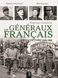François de Lannoy et Max Schiavon - Les généraux français de la victoire 1942-1945.