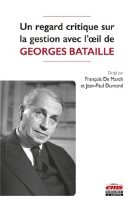 François de March et Jean-Paul Dumond - Un regard critique sur la gestion avec l'oeil de Georges Bataille.