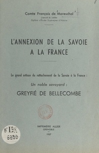 François de Mareschal - L'annexion de la Savoie à la France - Le grand artisan du rattachement de la Savoie à la France, un noble Savoyard : Greyfié de Bellecombe.
