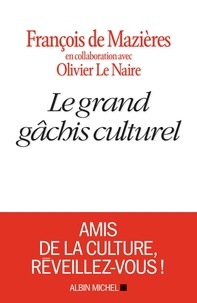 François De Mazières - Le Grand Gâchis culturel.