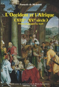 François de Medeiros - L'Occident et l'Afrique (XIIIe-XVe siècle) - Images et représentations.