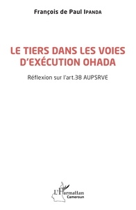 François de Paul Ipanda - Le tiers dans les voies d'exécution OHADA - Réflexion sur l'art. 38 AUPSRVE.