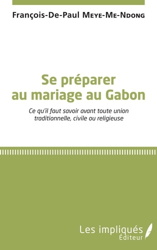 Se préparer au mariage au Gabon. Ce qu'il faut savoir avant toute union traditionnelle, civile ou religieuse