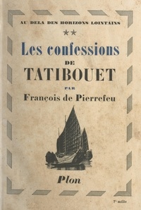 François de Pierrefeu - Au delà des horizons lointains (2). Les confessions de Tatibouet - Avec 14 gravures hors texte et 2 cartes dans le texte.