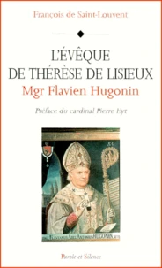 L'Eveque De Therese De Lisieux : Mgr Flavien Hugonin (1823-1898)