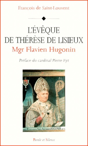 François de Saint Louvent - L'Eveque De Therese De Lisieux : Mgr Flavien Hugonin (1823-1898).