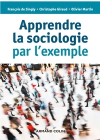 François de Singly et Christophe Giraud - Apprendre la sociologie par l'exemple.