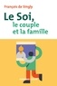 François DE SINGLY - Le soi, le couple et la famille - 2e éd..