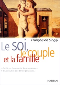 François de Singly - Le Soi, Le Couple Et La Famille.