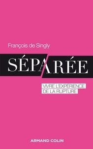 François DE SINGLY - Séparée - Vivre l'expérience de la rupture.