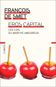 François de Smet - Eros capital - Les lois du marché amoureux.
