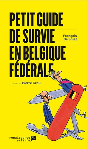 François De Smet - Petit guide de survie en Belgique fédérale - Un mode d’emploi intelligent et distrayant pour suivre et décoder l’actualité politique des cinq prochaines années..