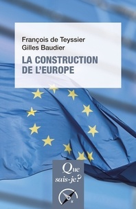 François de Teyssier et Gilles Baudier - La construction de l'Europe - Culture, espace, puissance.