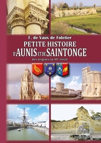 François de Vaux de Foletier - Petite histoire d'Aunis, de Saintonge - Des origines au XXe siècle.