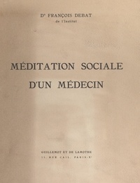 François Debat - Méditation sociale d'un médecin.