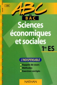 François Debesson et Sarah Roux-Périnet - Sciences Economiques Et Sociales 1ere Es. Rappels De Cours, Methodes, Exercices Corriges.