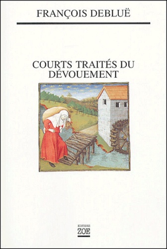 François Debluë - Courts traités du dévouement.
