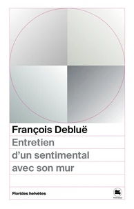 Entretien d'un sentimental avec son mur