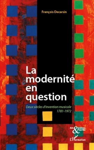 François Decarsin - La modernité en question - Deux siècles d'invention musicale 1781-1972.