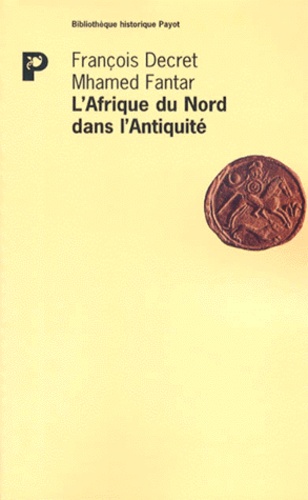 François Decret et Mhamed Fantar - L'Afrique du Nord dans l'Antiquité - Histoire et civilisation des origines au Ve siècle.