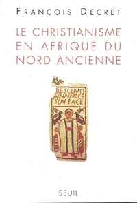 François Decret - Le christianisme en Afrique du Nord ancienne.