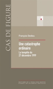 François Dedieu - Une catastrophe ordinaire - La tempête du 27 décembre 1999.