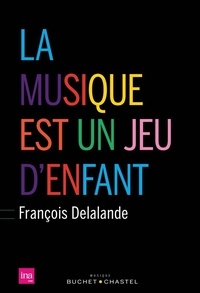 François Delalande - La musique est un jeu d'enfant.