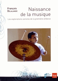 François Delalande - Naissance de la musique - Les explorations sonores de la première enfance. 2 DVD