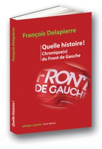 François Delapierre - Quelle histoire ! - Chronique(s) du Front de Gauche.