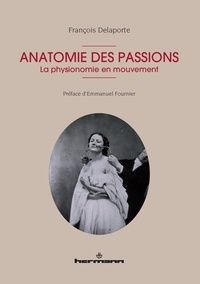 François Delaporte - Anatomie des passions - La physionomie en mouvement.