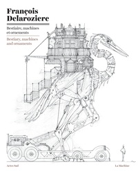 François Delarozière - Bestiaire, machines et ornements.