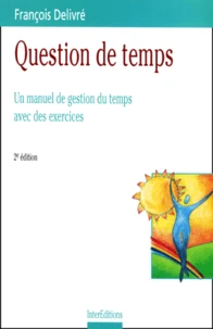 Question De Temps. Un Manuel De Gestion Du Temps Avec Des Exercices, 2eme Edition