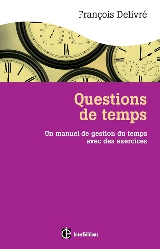 François Delivré - Questions de temps - Un manuel de gestion du temps avec des exercices.