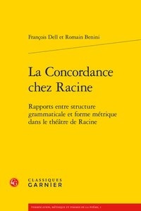 François Dell et Romain Benini - La Concordance chez Racine - Rapports entre structure grammaticale et forme métrique dans le théâtre de Racine.