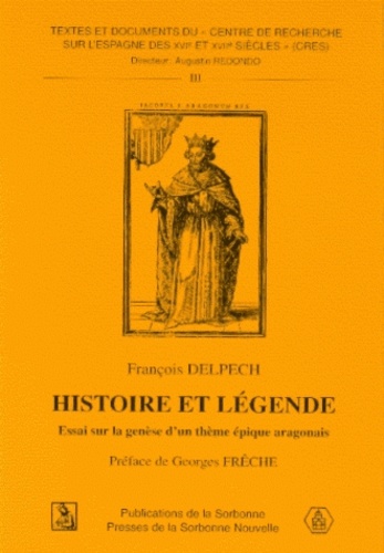 François Delpech - Histoire et légende - Essai sur la genèse d'un thème épique aragonais.