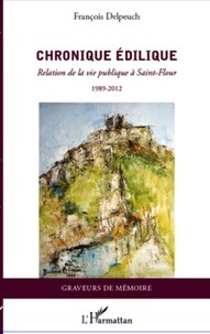 François Delpeuch - Chronique édilique - Relation de la vie publique à Saint-Flour - 1989-2012.
