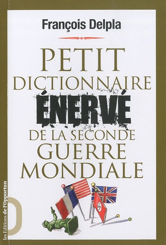 François Delpla - Petit dictionnaire énervé de la Seconde Guerre mondiale.