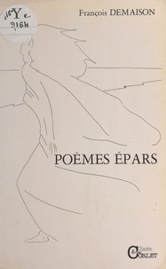 François Demaison - Poèmes épars.