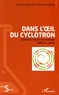 François Demard et Pierre Mandrillon - Dans l'oeil du cyclotron - Quand la haute technologie défie le cancer.