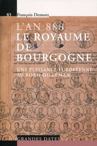 François Demotz - L'an 888, Le royaume de Bourgogne - Une puissance européenne au bord du Leman.